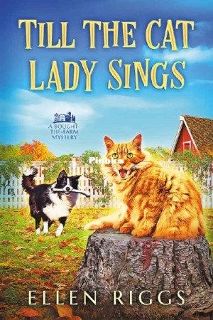 Bought-the-Farm Mystery 4 - Till the Cat Lady Sings () (Ellen Riggs) (Z-Library.jpg