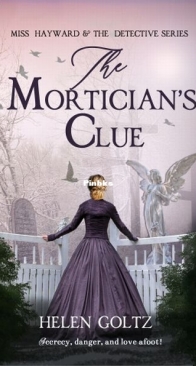 The Morticians Clue - Miss Hayward & the Detective 4 - Helen Goltz - English