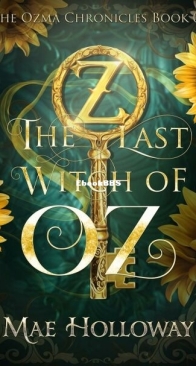 The Last Witch of Oz - The Ozma Chronicles 1 - Mae Holloway - English