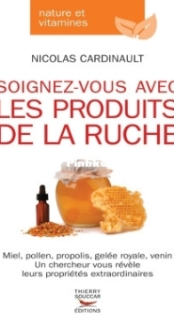 Soignez-Vous Avec Les Produits De La Ruche - Nicolas Cardinault - French