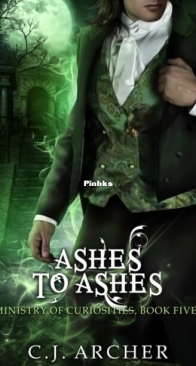 Ashes to Ashes - The Ministry of Curiosities 5 - C.J. Archer - English