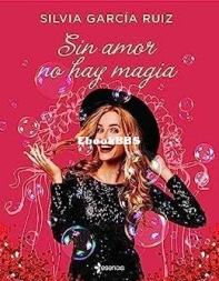 Sin Amor No Hay Magia - Silvia García Ruiz - Spanish