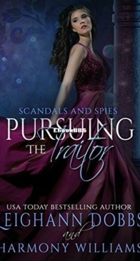 Pursuing the Traitor - Scandals and Spies 5 - Leighann Dobbs and Harmony Williams - English