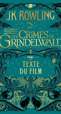 Les Animaux Fantastiques - Les Crimes de Grindelwald - Le Texte du Film - J.K. Rowling - French