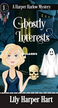 Ghostly Interests - A Harper Harlow Mystery 1 - Lily Harper Hart - English