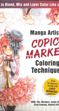 Manga Artists' Copic Marker - Coloring Techniques : Learn How To Blend ,Mix And Layer Color - SHIN, Yue, Maripori, Junko, Kitamura, Suzu Kawana- Ramiru Kirisaki - English
