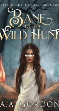 Bane of the Wild Hunt - Heart of the Tithriall 2 - A.A. Gordon - English