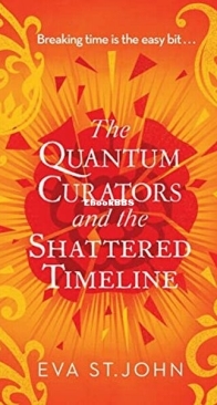 The Quantum Curators and the Shattered Timeline - The Quantum Curators 4 - Eva St. John - English