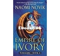 Empire of Ivory - Temeraire 4 -  Naomi Novik - English