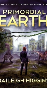 Primordial Earth Book 6 - The Extinction 6 - Baileigh Higgins - English