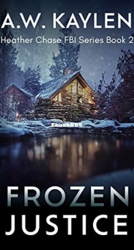 Frozen Justice - Heather Chase FBI 2 - A. W. Kaylen - English