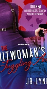 The Hitwoman's Juggling Act - Confessions of a Slightly Neurotic Hitwoman 20 - J. B. Lynn - English
