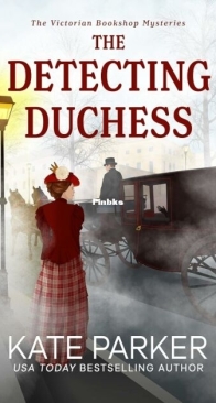 The Detecting Duchess - Victorian Bookshop Mystery 5 - Kate Parker - English