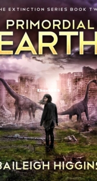 Primordial Earth Book 2 - The Extinction 2 - Baileigh Higgins - English