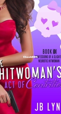 The Hitwoman's Act of Contrition - Confessions of a Slightly Neurotic Hitwoman 10 - J. B. Lynn - English