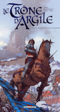 Le Trône d'argile 03 - Henry, roi de France et d'Angleterre - Delcourt 2008 - French