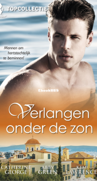 Verlangen Onder de Zon - Topcollectie 125 -  Een Verrassend Voorstel - Onweerstaanbare Afleiding - Zwoele Herinnering - Catherine George, Abby Green, Kim Lawrence - Dutch