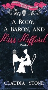 A Body, a Baron, and Miss Mifford - Regency Murder and Marriage 4 - Claudia Stone - English