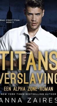 Titans Verslaving - Wall Street Titan 2 - Anna Zaires - Dutch