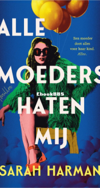 Alle Moeders Haten Mij - Sarah Harman - Dutch