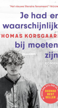 Je Had Er Waarschijnlijk Bij Moeten Zijn - Tue-trilogien 3 - Thomas Korsgaard - Dutch