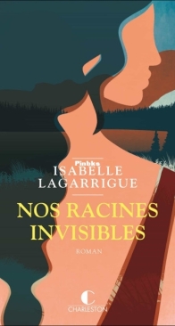 Nos Racines Invisibles - Isabelle Lagarrigue - French