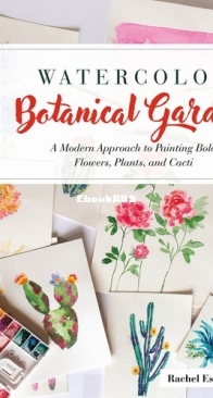 Watercolor Botanical Garden: A Modern Approach to Painting Bold Flowers, Plants, and Cacti -  Rachel Eskandari - English