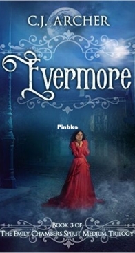 Evermore - Emily Chambers Spirit Medium Trilogy 3 - C.J. Archer - English