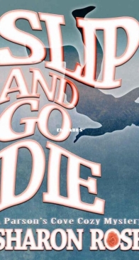 Slip and Go Die - Parson's Cove Cozy Mystery 1 - Sharon Rose - English
